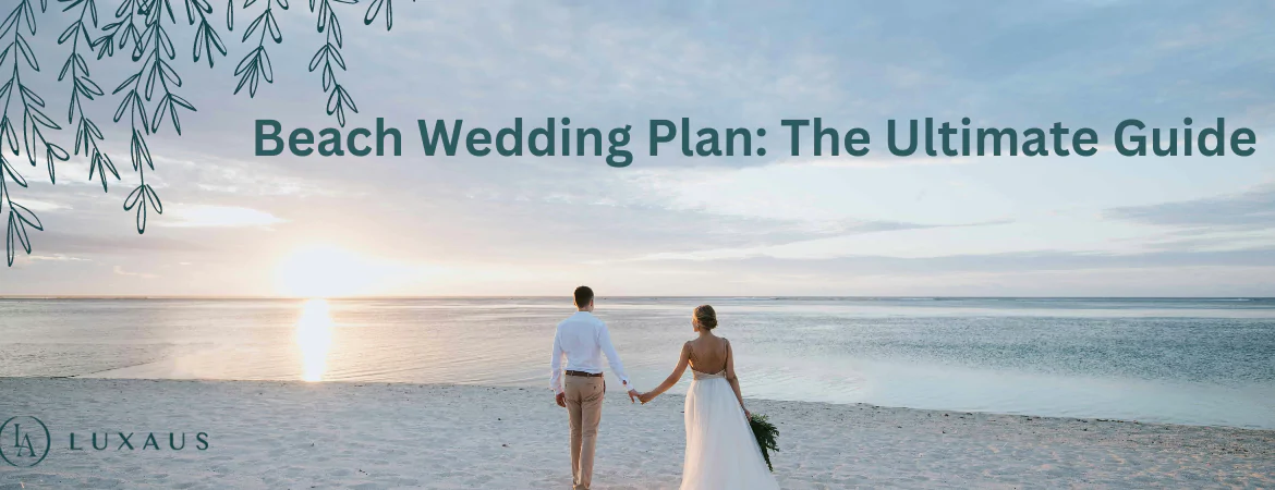 Beach Wedding Plan The Ultimate Guide