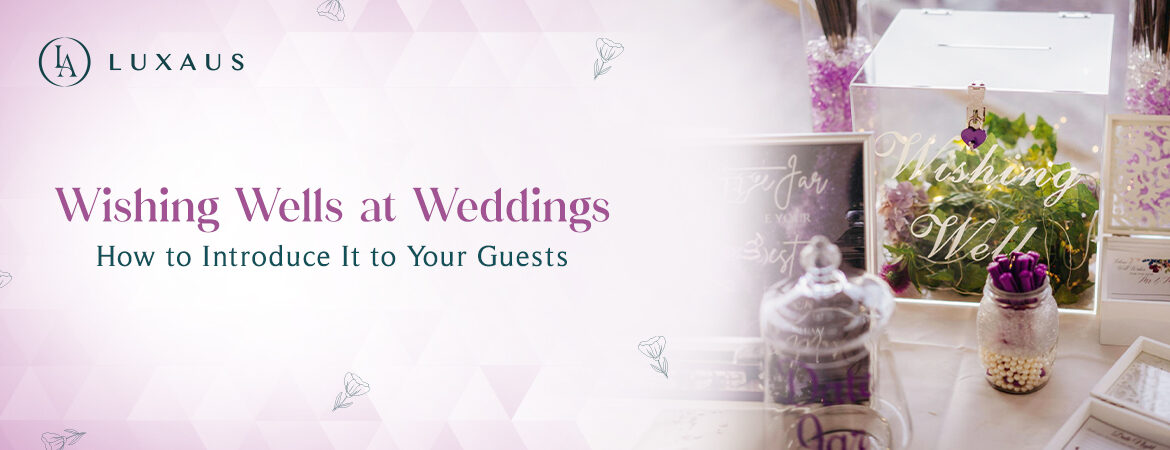 Wedding Wish Well- How to introduce it to your Guests