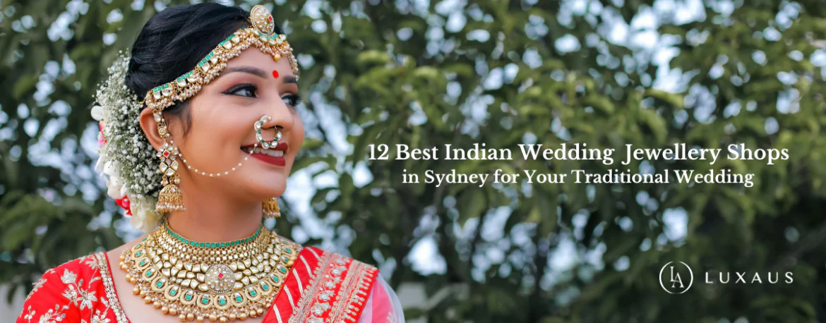 12 Best Indian Wedding Jewellery Stores in Sydney for Your Traditional Wedding